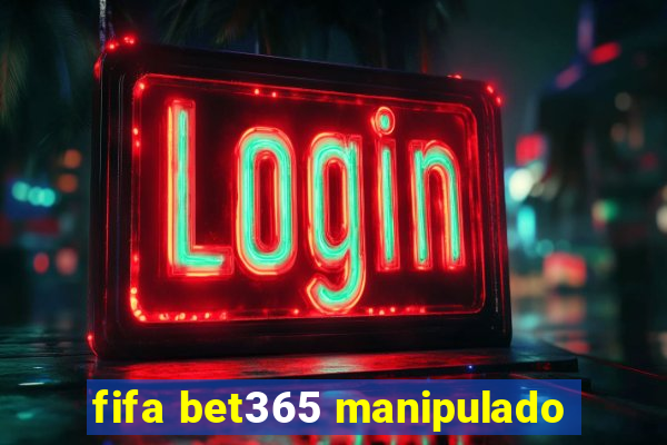 fifa bet365 manipulado